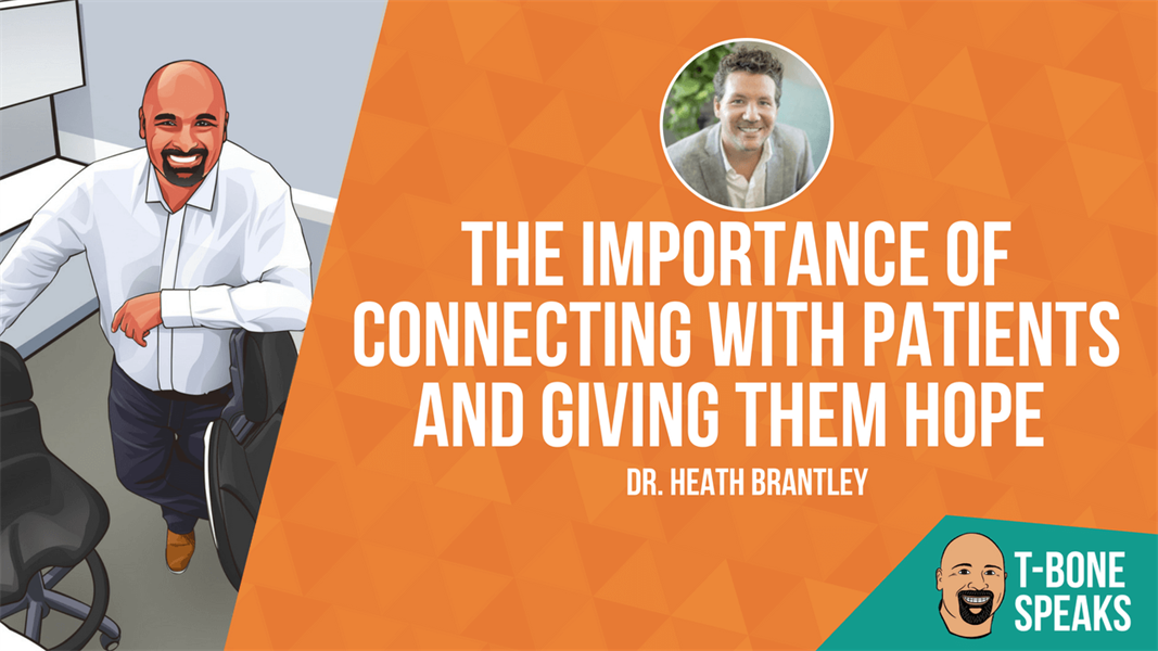 T-Bone Speaks: The Importance of Connecting With Patients and Giving Them Hope with Dr. Heath Brantley