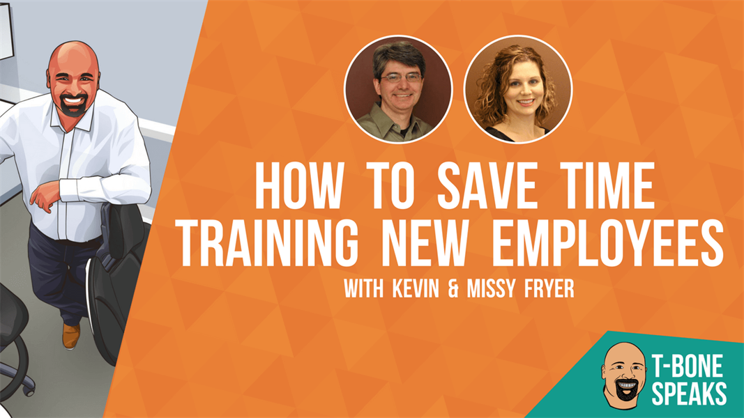 T-Bone Speaks: How to Save Time Training New Employees with Kevin & Missy Fryer