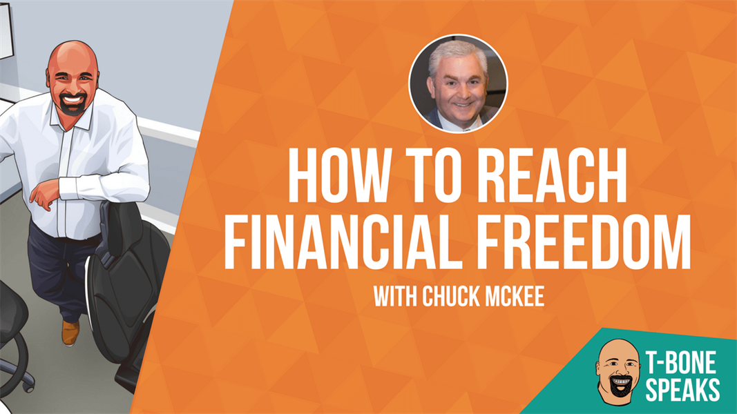 T-Bone Speaks: How to Reach Financial Freedom with Chuck McKee