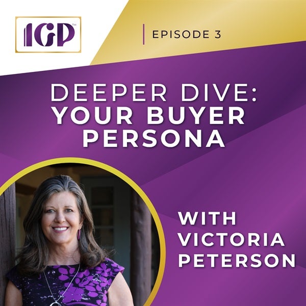 Episode 3 - Deeper Dive: Building Your Buyer Persona