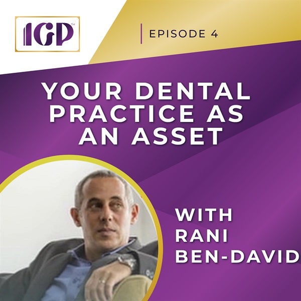 Episode 4 - Your Dental Practice as an Asset with Rani Ben-David