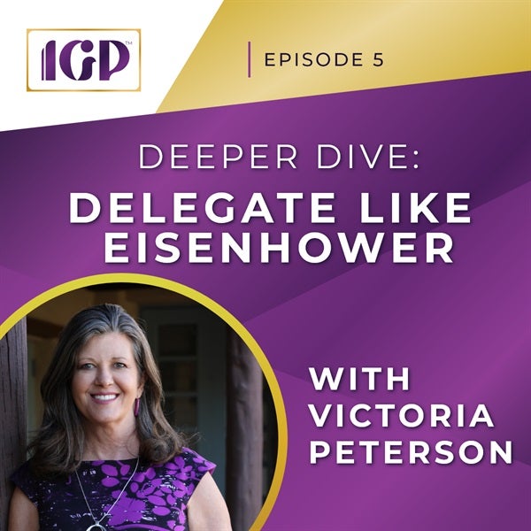 Episode 5 - Deeper Dive: Delegate Like Eisenhower
