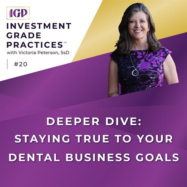 Episode 20 – Deeper Dive: Staying True to Your Dental Business Goals