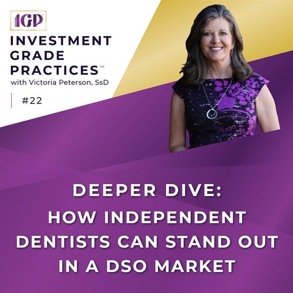 Episode 22 - Deeper Dive: How Independent Dentists Can Stand Out in a DSO Market