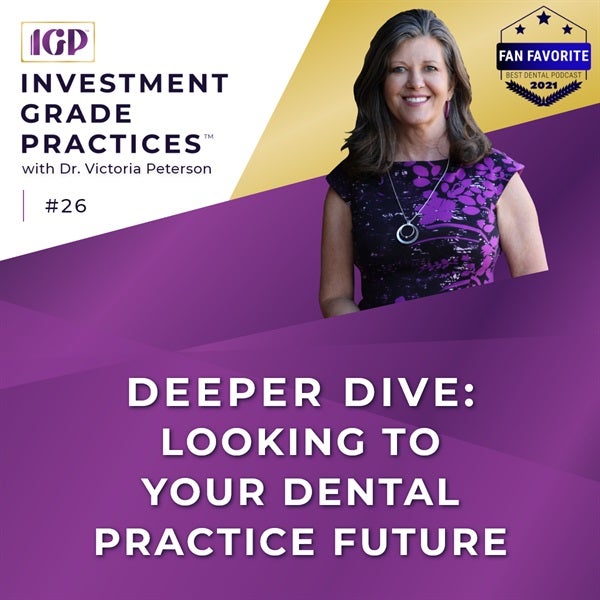 Episode 26 - Deeper Dive: Looking to Your Dental Practice Future