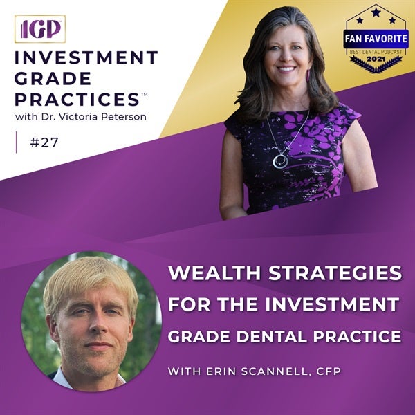 Episode 27 - Wealth Strategies for the Investment Grade Dental Practice with Erin Scannell, CFP