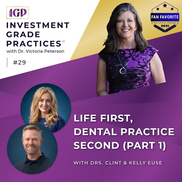 Episode 29 – Life First, Dental Practice Second (Part 1)