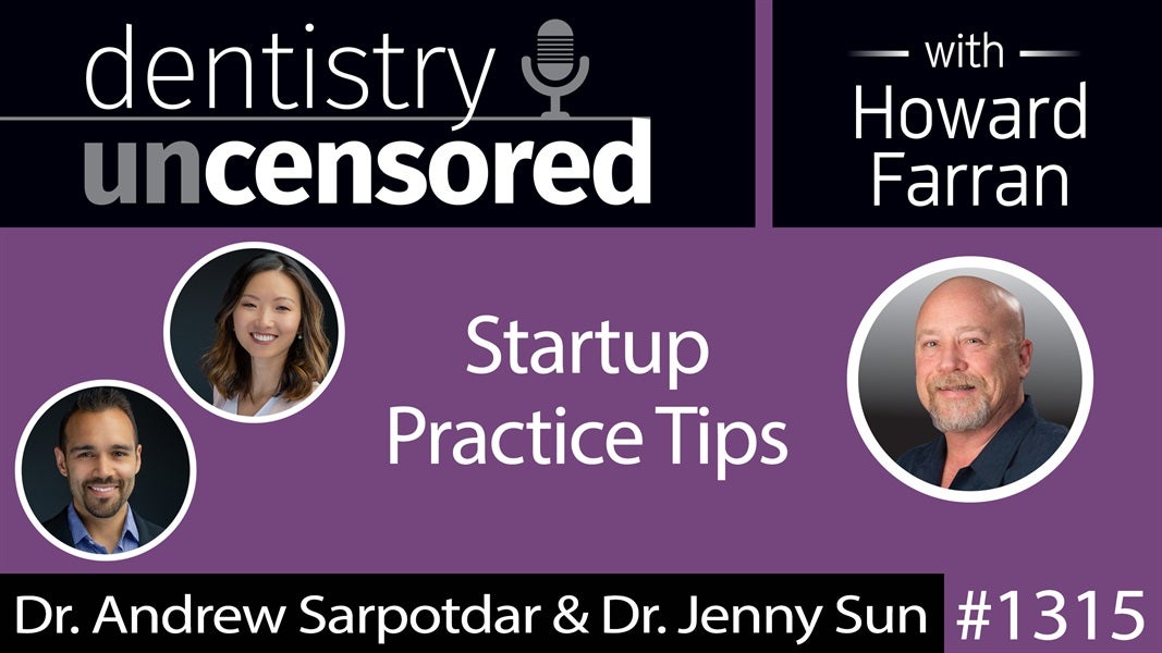 1315 Startup Practice Tips with Dr. Andrew Sarpotdar & Dr. Jenny Sun : Dentistry Uncensored with Howard Farran
