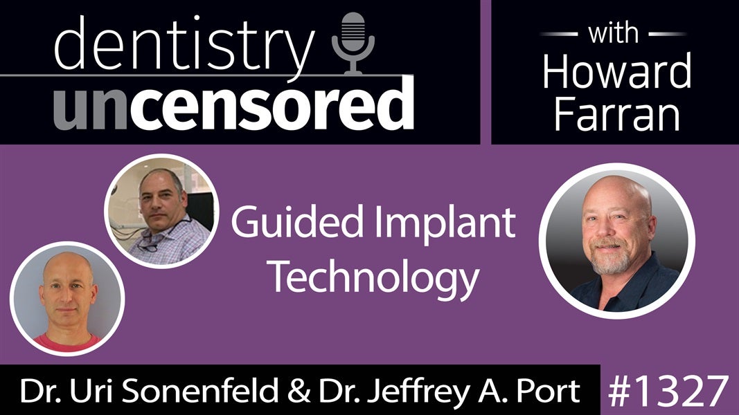 1327 Guided Implant Technology with Dr. Uri Sonenfeld & Dr. Jeffrey A. Port : Dentistry Uncensored with Howard Farran