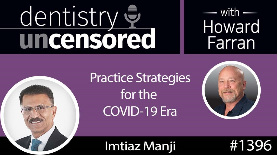 1396 Practice Strategies for the COVID-19 Era with Imtiaz Manji : Dentistry Uncensored with Howard Farran