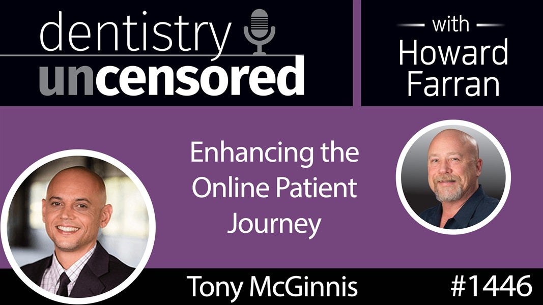 1446 Tony McGinnis of Scorpion on Enhancing the Online Patient Journey : Dentistry Uncensored with Howard Farran