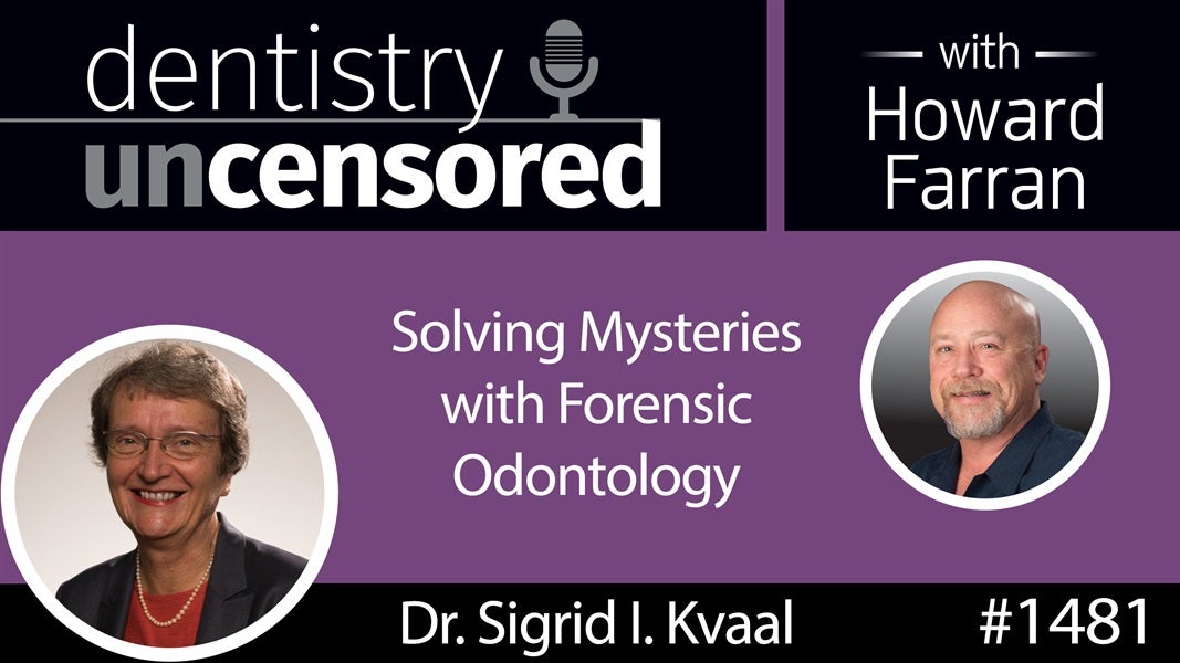 1481 Dr. Sigrid I. Kvaal on Solving Mysteries with Forensic Odontology : Dentistry Uncensored with Howard Farran
