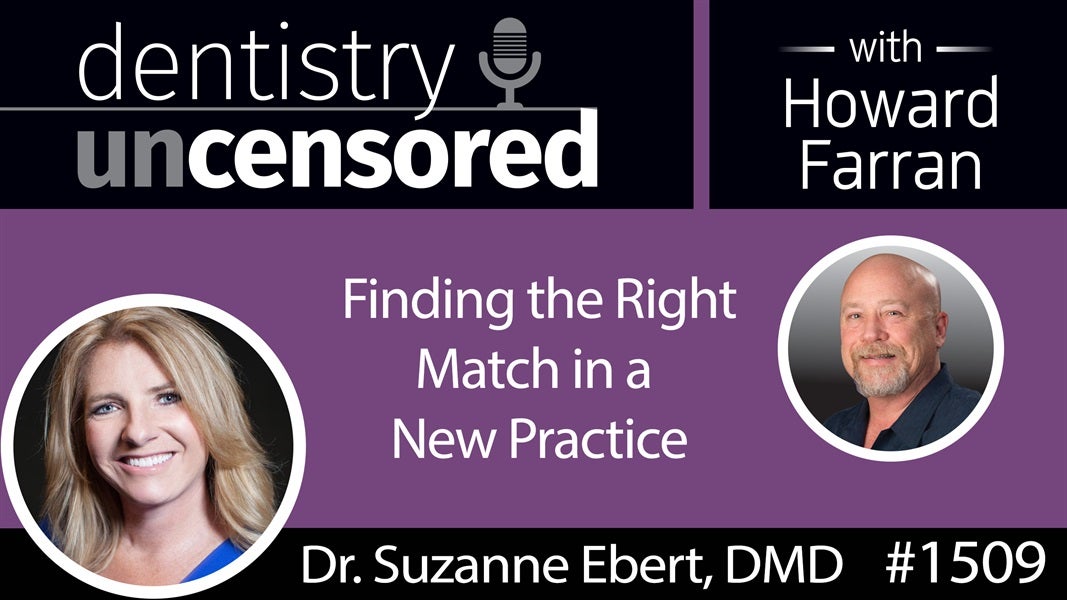 1509 Dr. Suzanne Ebert of ADA Practice Transitions on Finding the Right Match in a New Practice : Dentistry Uncensored with Howard Farran
