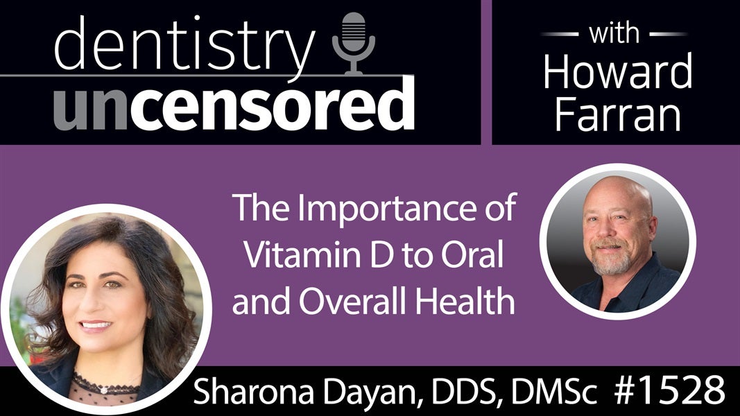 1528 Dr. Sharona Dayan on the Importance of Vitamin D to Oral and Overall Health : Dentistry Uncensored with Howard Farran