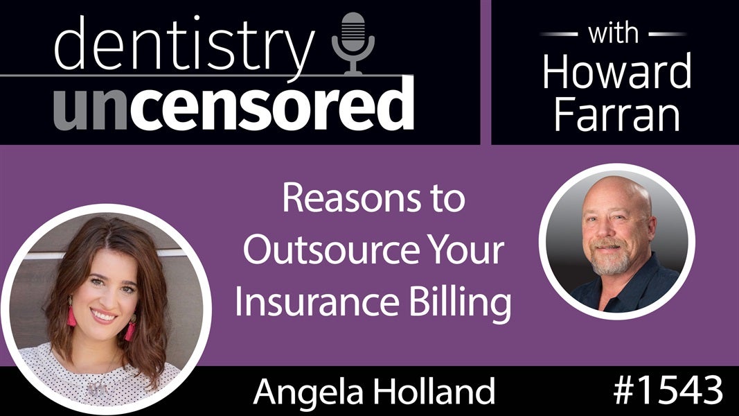 1543 Angela Holland of Preferred Dental Services on Reasons to Outsource Your Insurance Billing : Dentistry Uncensored with Howard Farran