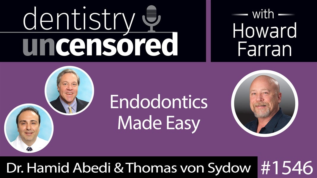 1546 Dr. Hamid Abedi & Thomas von Sydow of Cornerstone Dental Specialties on Endodontics Made Easy : Dentistry Uncensored with Howard Farran