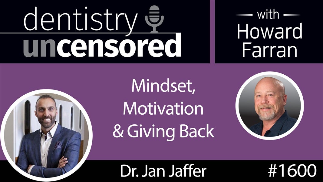 1600 Dr. Jan Jaffer of TREC Dental on Mindset, Motivation & Giving Back : Dentistry Uncensored with Howard Farran