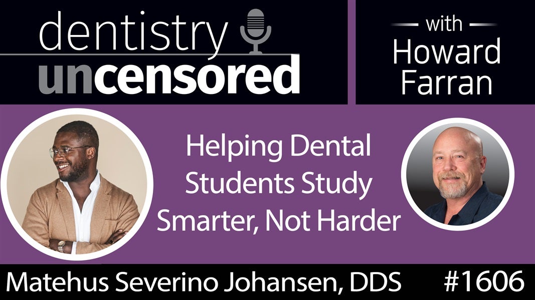 1606 Dr. Matehus Severino Johansen on Helping Dental Students Study Smarter, Not Harder : Dentistry Uncensored with Howard Farran