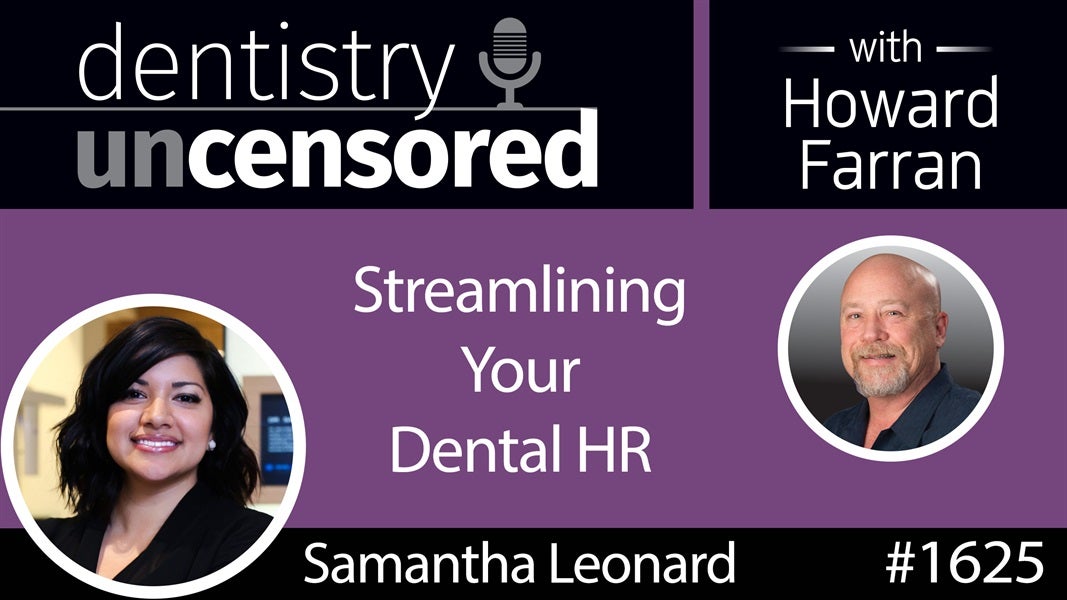 1625 Samantha Leonard on Streamlining Your Dental HR : Dentistry Uncensored with Howard Farran