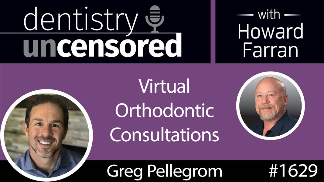 1629 Greg Pellegrom, CEO of SmileSnap, on Virtual Orthodontic Consultations : Dentistry Uncensored with Howard Farran