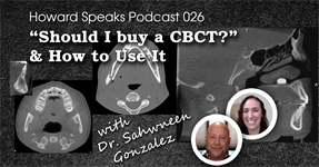 "Should I buy a CBCT?" & How to Use It with Dr. Shawneen Gonzalez : Howard Speaks Podcast #26