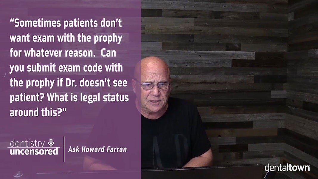 Ask Howard #6 - Can you submit exam code with the prophy if doctor doesn't see patient?