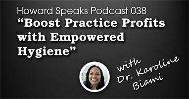Boost Practice Profits with Empowered Hygiene with Dr. Karoline Biami : Howard Speaks Podcast #38