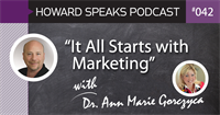 "It All Starts with Marketing" with Dr. Ann Marie Gorczyca : Howard Speaks Podcast #42