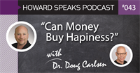 "Can Money Buy Happiness?" with Dr. Doug Carlsen : Howard Speaks Podcast #43