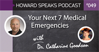 Your Next 7 Medical Emergencies with Dr. Catharine Goodson : Howard Speaks Podcast #49