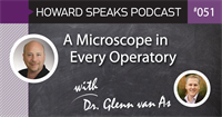A Microscope in Every Operatory with Dr. Glenn van As : Howard Speaks Podcast #51
