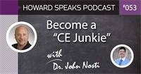 Become a "CE Junkie" with Dr. John Nosti : Howard Speaks Podcast #53