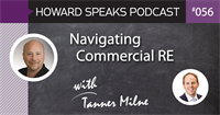 Navigating Commercial RE with Tanner Milne : Howard Speaks Podcast #56