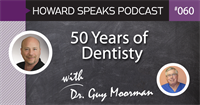 50 Years of Dentistry with Dr. Guy Moorman : Howard Speaks Podcast #60