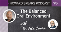 The Balanced Oral Environment with Dr. John Comisi : Howard Speaks Podcast #93