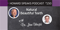 150 Natural Beautiful Teeth with Jan Hajtó : Dentistry Uncensored with Howard Farran
