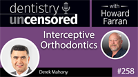258 Interceptive Orthodontics with Derek Mahony : Dentistry Uncensored with Howard Farran
