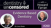 260 Evidence Based Dentistry with Liviu Steier : Dentistry Uncensored with Howard Farran