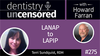 275 LANAP to LAPIP with Terri Sundquist : Dentistry Uncensored with Howard Farran
