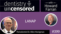 399 LANAP with Periodontist Allen Honigman : Dentistry Uncensored with Howard Farran