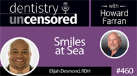 460 Smiles at Sea with Elijah Desmond : Dentistry Uncensored with Howard Farran