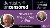 467 Never Let the Sun Set on Pus with David McGowan : Dentistry Uncensored with Howard Farran