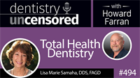 494 Total Health Dentistry with Lisa Marie Samaha : Dentistry Uncensored with Howard Farran