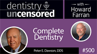 500 Complete Dentistry with Peter Dawson : Dentistry Uncensored with Howard Farran