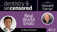 512 Real World Endo with Allen Nasseh : Dentistry Uncensored with Howard Farran