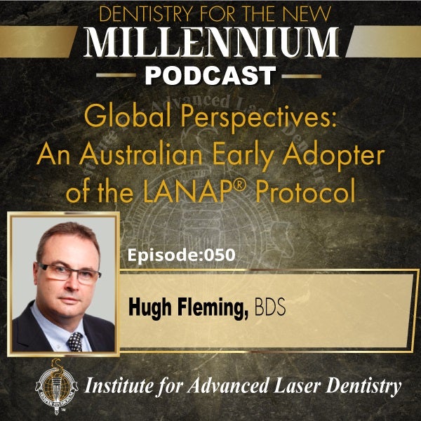 Episode 050: Global Perspectives: An Australian Early Adopter of the LANAP® Protocol