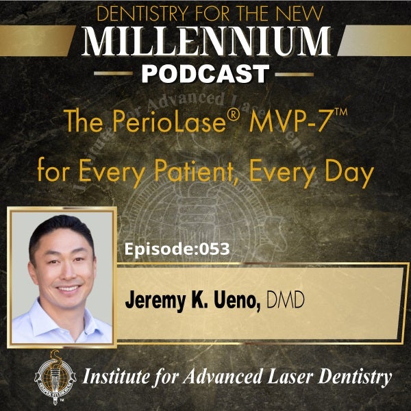 Episode 053: The PerioLase® MVP-7™ for Every Patient, Every Day