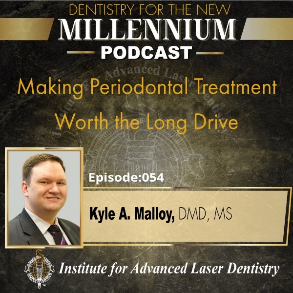 Episode 054: Making Periodontal Treatment Worth the Long Drive