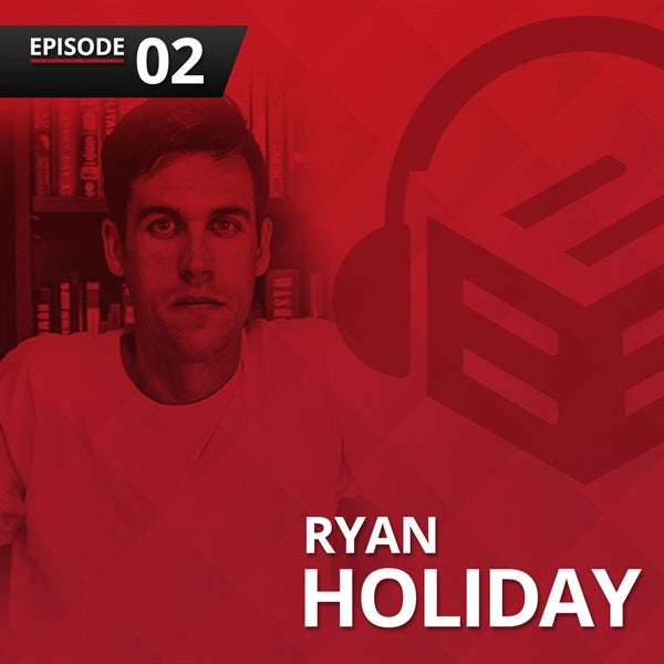 Episode 2: Ryan Holiday on Ego is the Enemy