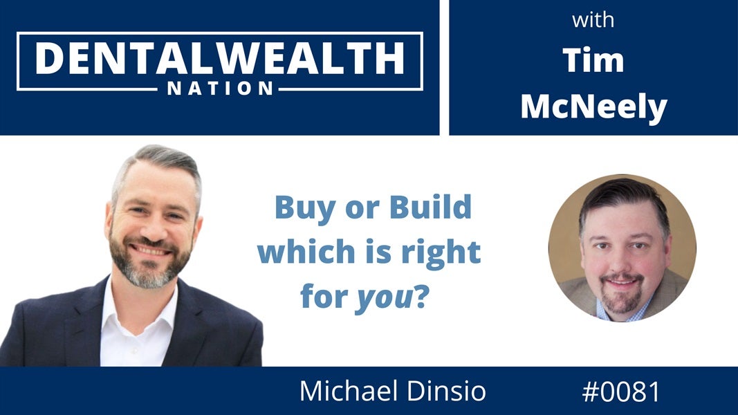 0081 Unlocking Dental Practice Success: Insights on Buying vs. Building from Michael Dinsio